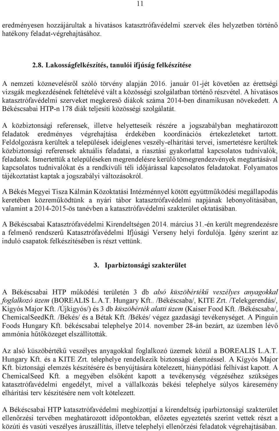 január 01-jét követően az érettségi vizsgák megkezdésének feltételévé vált a közösségi szolgálatban történő részvétel.