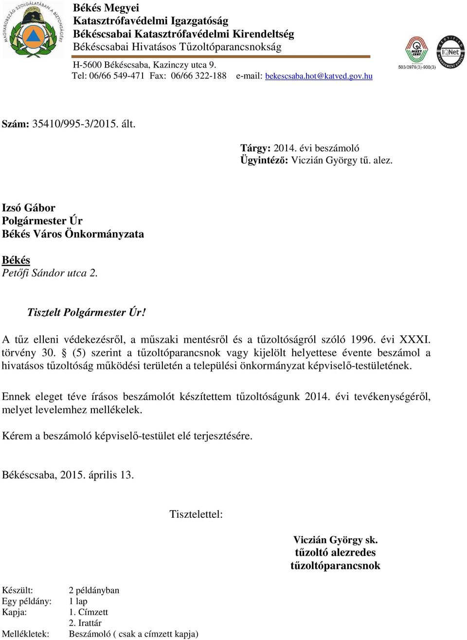 Izsó Gábor Polgármester Úr Békés Város Önkormányzata Békés Petőfi Sándor utca 2. Tisztelt Polgármester Úr! A tűz elleni védekezésről, a műszaki mentésről és a tűzoltóságról szóló 1996. évi XXXI.