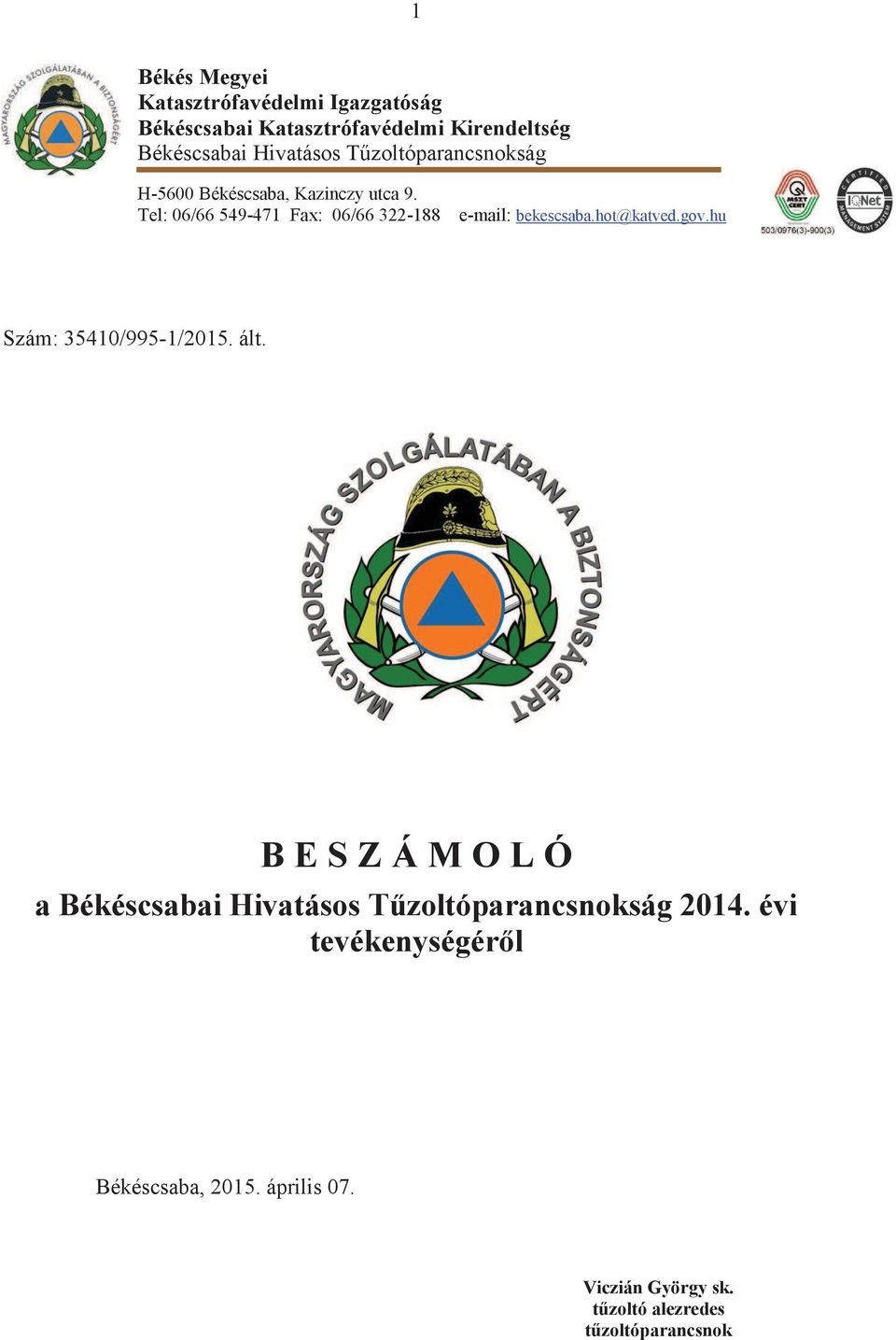 Tel: 06/66 549-471 Fax: 06/66 322-188 e-mail: bekescsaba.hot@katved.gov.hu Szám: 35410/995-1/2015. ált.