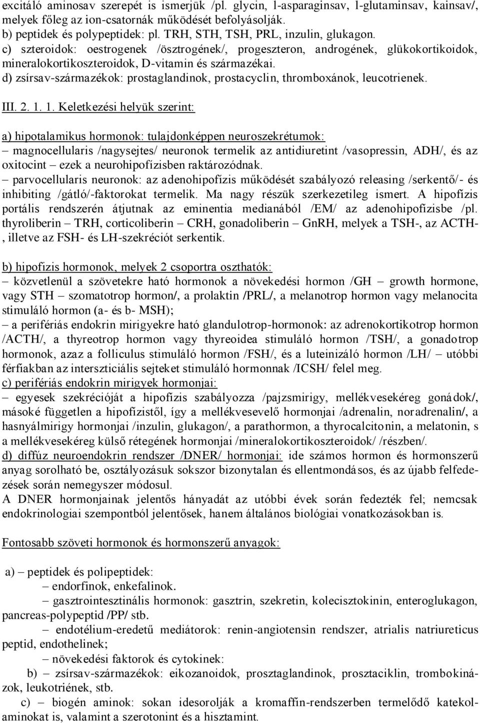 d) zsírsav-származékok: prostaglandinok, prostacyclin, thromboxánok, leucotrienek. III. 2. 1.