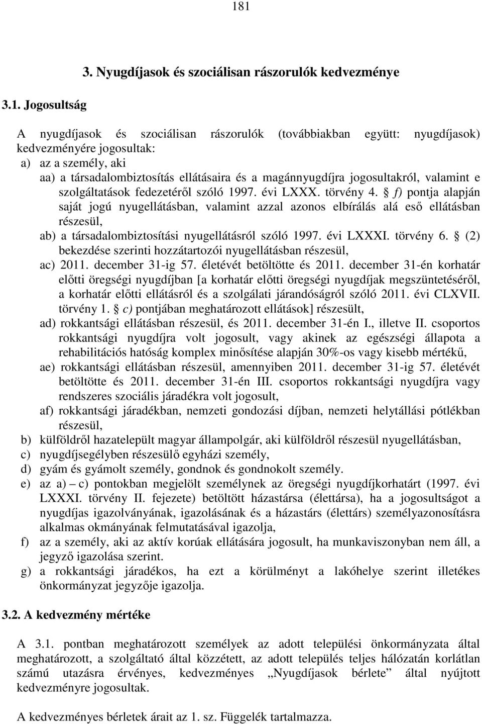 ellátásaira és a magánnyugdíjra jogosultakról, valamint e szolgáltatások fedezetéről szóló 1997. évi LXXX. törvény 4.