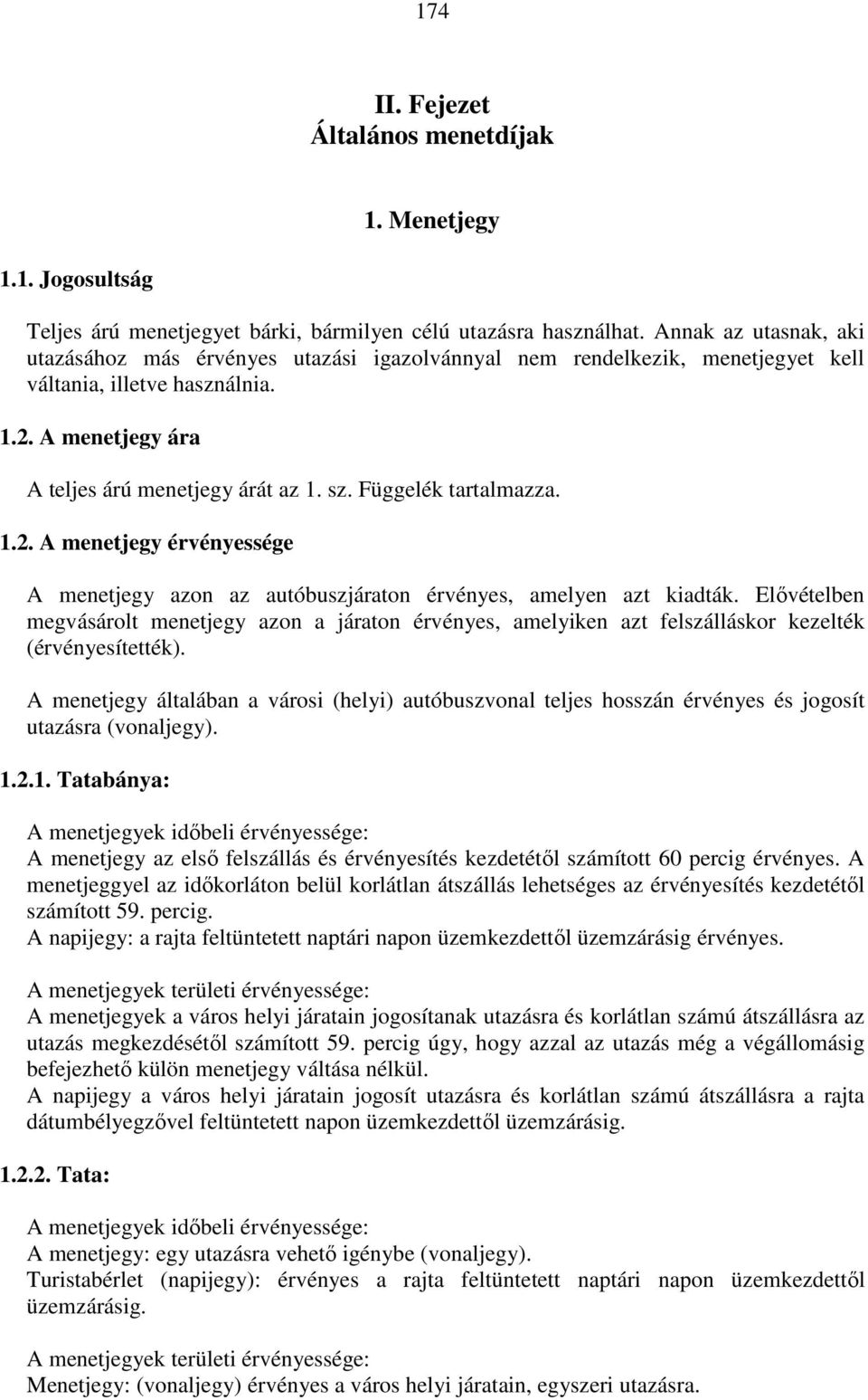 Függelék tartalmazza. 1.2. A menetjegy érvényessége A menetjegy azon az autóbuszjáraton érvényes, amelyen azt kiadták.