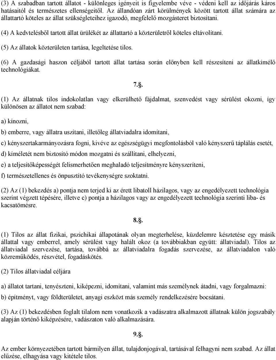 (4) A kedvtelésből tartott állat ürülékét az állattartó a közterületről köteles eltávolítani. (5) Az állatok közterületen tartása, legeltetése tilos.