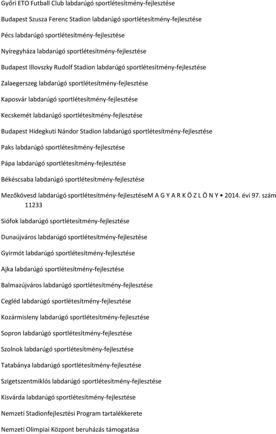 sportlétesítmény-fejlesztése Kecskemét labdarúgó sportlétesítmény-fejlesztése Budapest Hidegkuti Nándor Stadion labdarúgó sportlétesítmény-fejlesztése Paks labdarúgó sportlétesítmény-fejlesztése Pápa