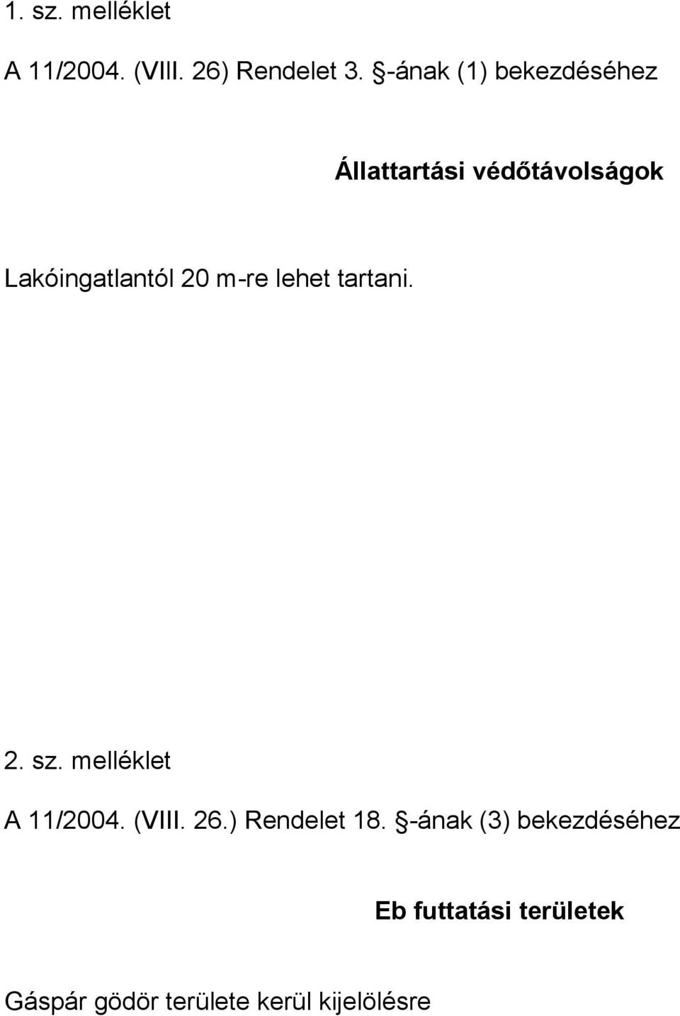 m-re lehet tartani. 2. sz. melléklet A 11/2004. (VIII. 26.