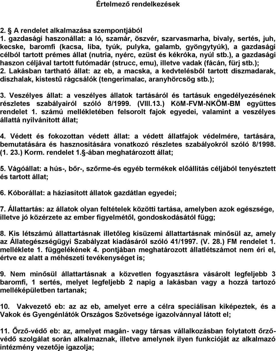 nyérc, ezüst és kékróka, nyúl stb.), a gazdasági haszon céljával tartott futómadár (strucc, emu), illetve vadak (fácán, fürj stb.); 2.