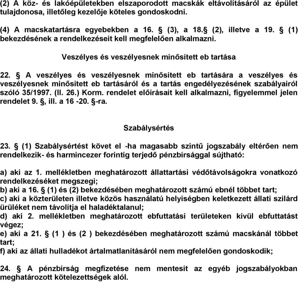 A veszélyes és veszélyesnek minősített eb tartására a veszélyes és veszélyesnek minősített eb tartásáról és a tartás engedélyezésének szabályairól szóló 35/1997. (II. 26.) Korm.