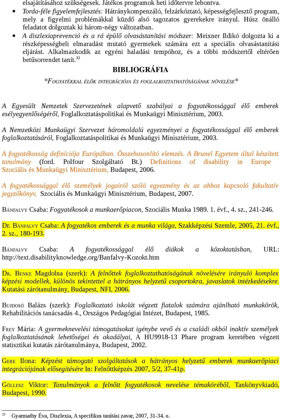 Húsz önálló feladatot dolgoztak ki három-négy változatban.