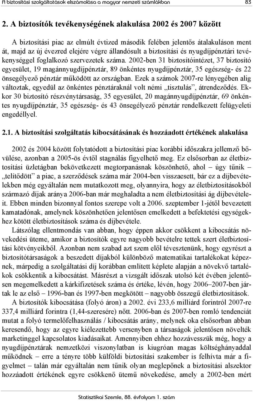 biztosítási és nyugdíjpénztári tevékenységgel foglalkozó szervezetek száma.