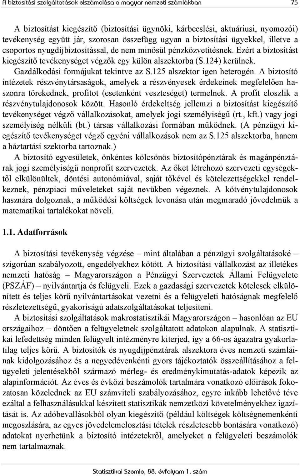 Gazdálkodási formájukat tekintve az S.125 alszektor igen heterogén.