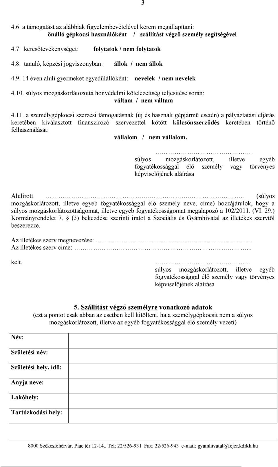 súlyos mozgáskorlátozottá honvédelmi kötelezettség teljesítése során: váltam / nem váltam 4.11.