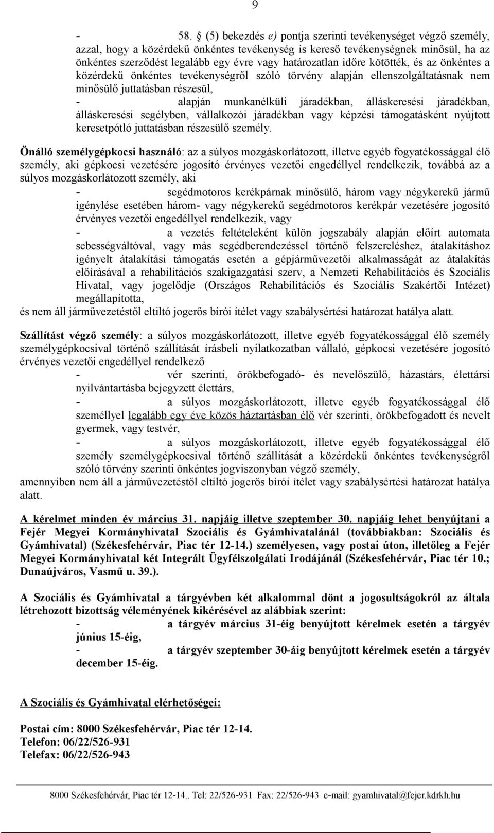 álláskeresési járadékban, álláskeresési segélyben, vállalkozói járadékban vagy képzési támogatásként nyújtott keresetpótló juttatásban részesülő személy.