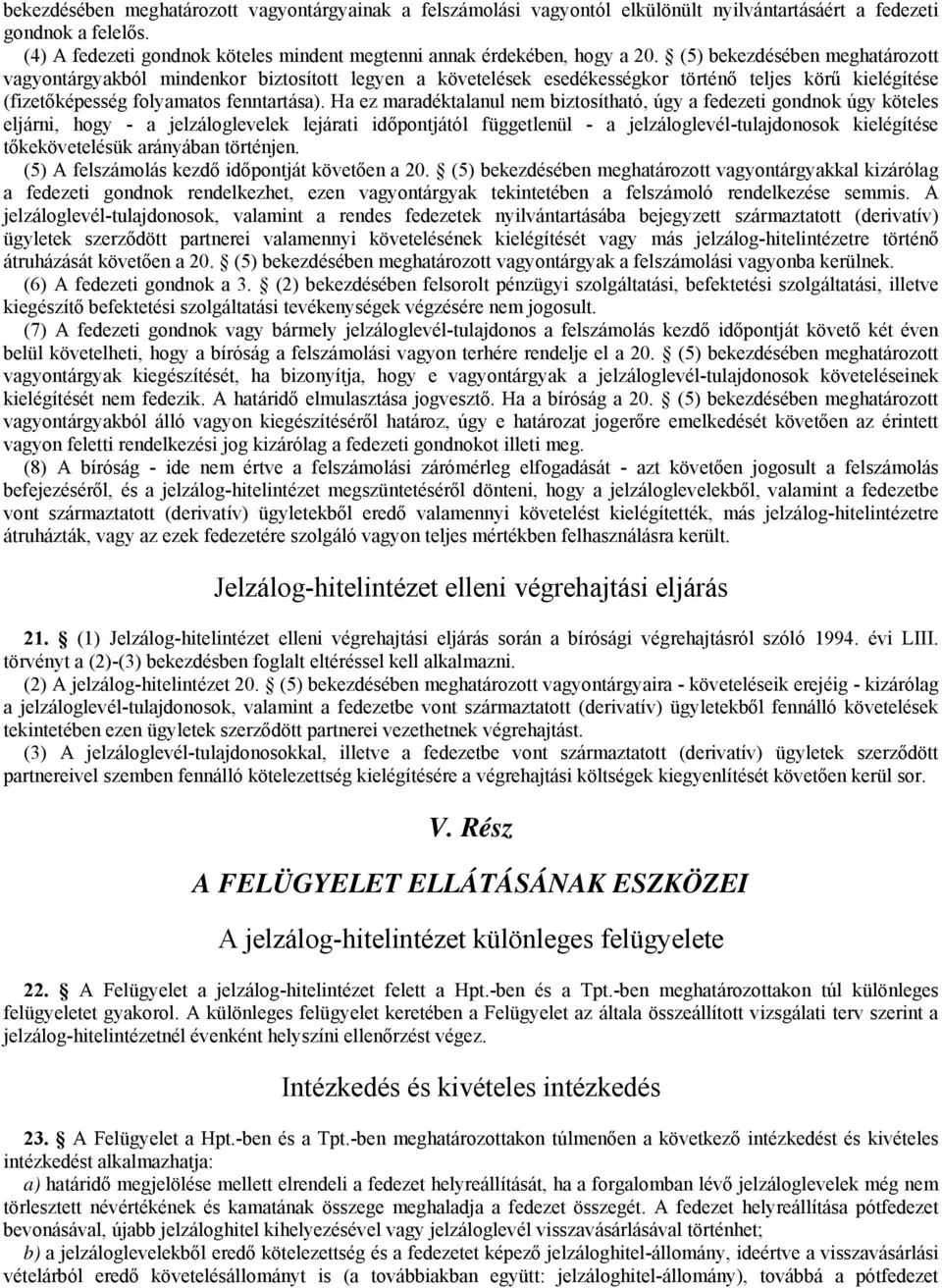 (5) bekezdésében meghatározott vagyontárgyakból mindenkor biztosított legyen a követelések esedékességkor történő teljes körű kielégítése (fizetőképesség folyamatos fenntartása).