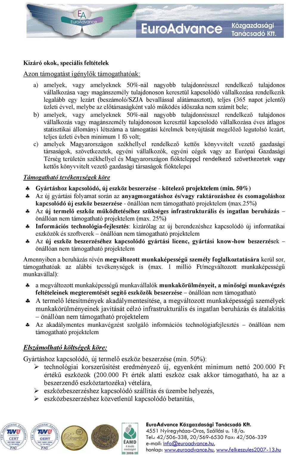 nem számít bele; b) amelyek, vagy amelyeknek 50%-nál nagyobb tulajdonrésszel rendelkező tulajdonos vállalkozás vagy magánszemély tulajdonoson keresztül kapcsolódó vállalkozása éves átlagos