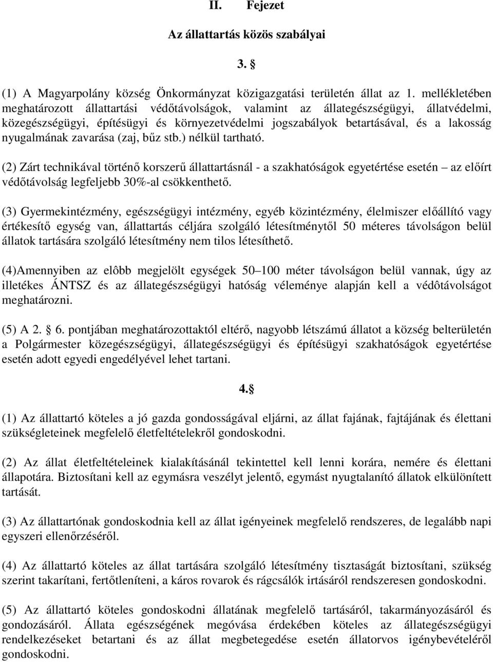 nyugalmának zavarása (zaj, bőz stb.) nélkül tartható. (2) Zárt technikával történı korszerő állattartásnál - a szakhatóságok egyetértése esetén az elıírt védıtávolság legfeljebb 30%-al csökkenthetı.