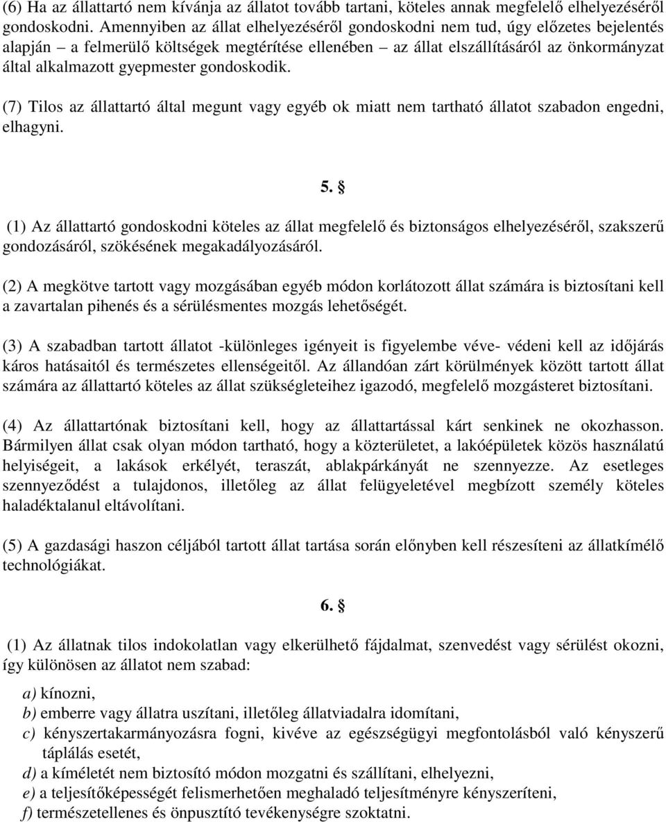 gyepmester gondoskodik. (7) Tilos az állattartó által megunt vagy egyéb ok miatt nem tartható állatot szabadon engedni, elhagyni. 5.