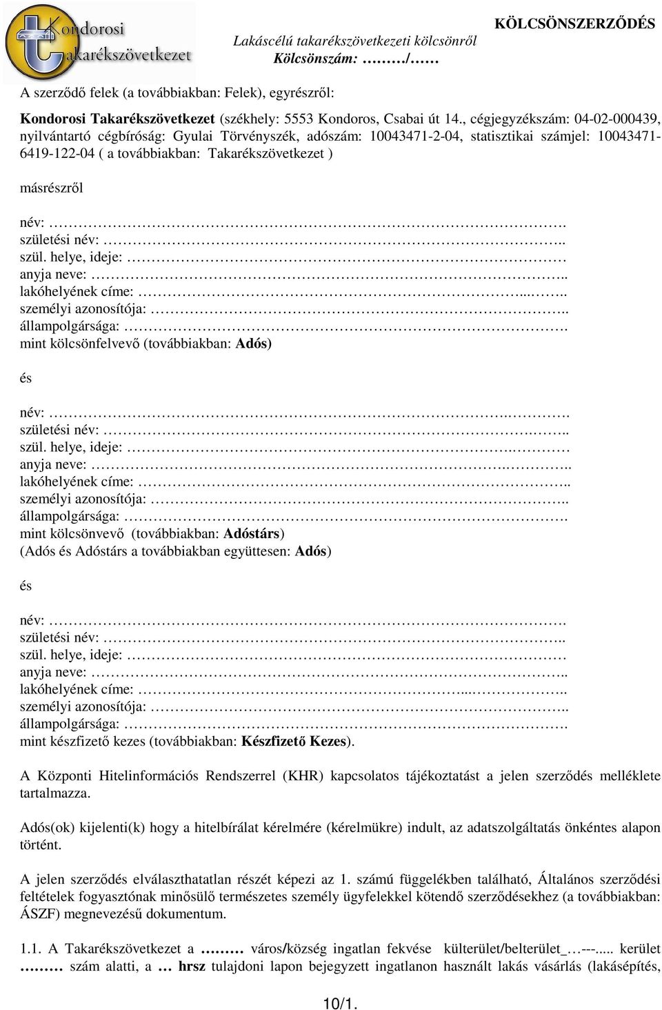 születési név:.. szül. helye, ideje: anyja neve:.. lakóhelyének címe:..... személyi azonosítója:.. állampolgársága:.