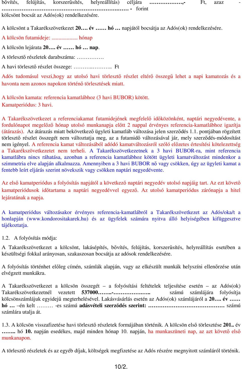 ... Ft Adós tudomásul veszi,hogy az utolsó havi törlesztı részlet eltérı összegő lehet a napi kamatozás és a havonta nem azonos napokon történı törlesztések miatt.