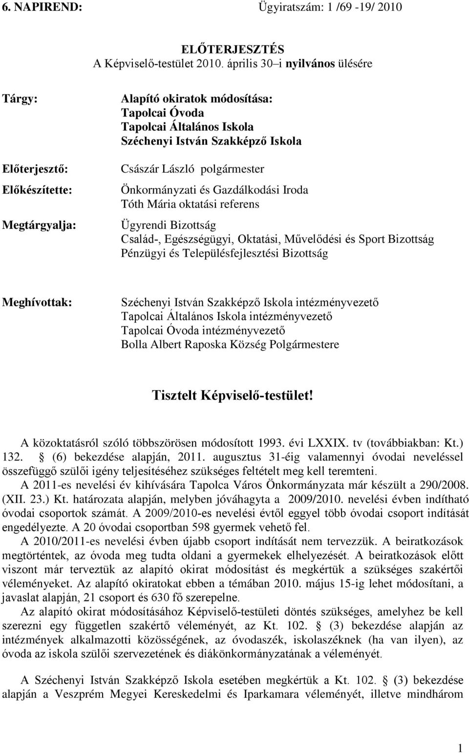 polgármester Önkormányzati és Gazdálkodási Iroda Tóth Mária oktatási referens Ügyrendi Bizottság Család-, Egészségügyi, Oktatási, Művelődési és Sport Bizottság Pénzügyi és Településfejlesztési