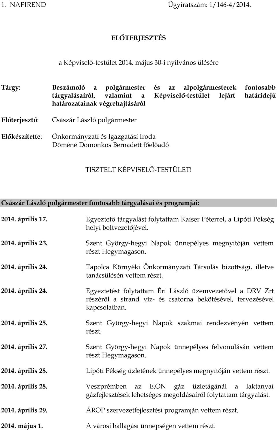 Előterjesztő: Előkészítette: Császár László polgármester Önkormányzati és Igazgatási Iroda Döméné Domonkos Bernadett főelőadó TISZTELT KÉPVISELŐ-TESTÜLET!