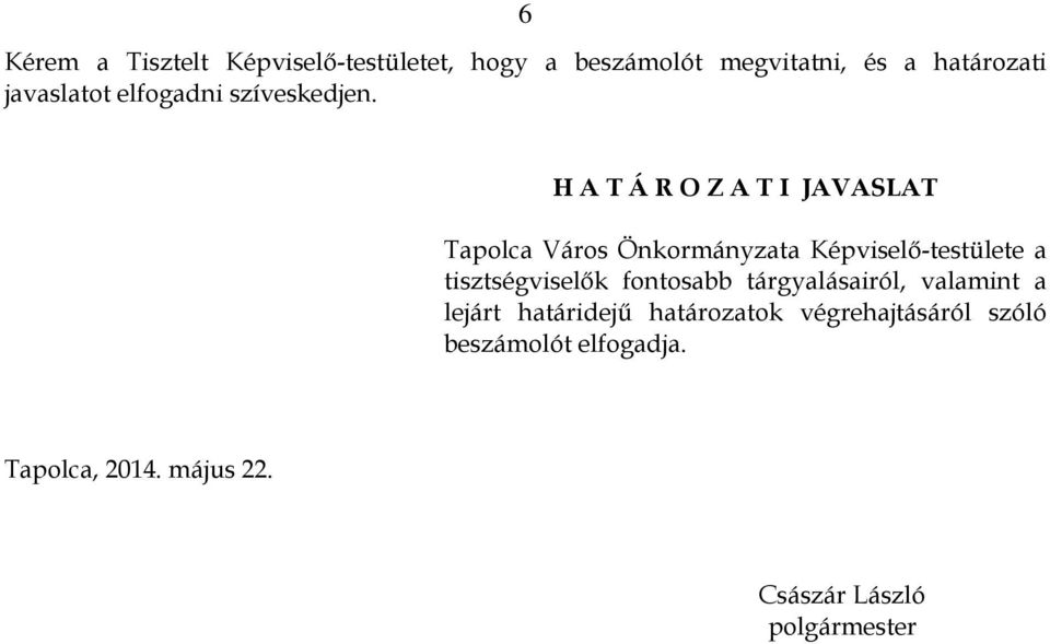 H A T Á R O Z A T I JAVASLAT Tapolca Város Önkormányzata Képviselő-testülete a tisztségviselők