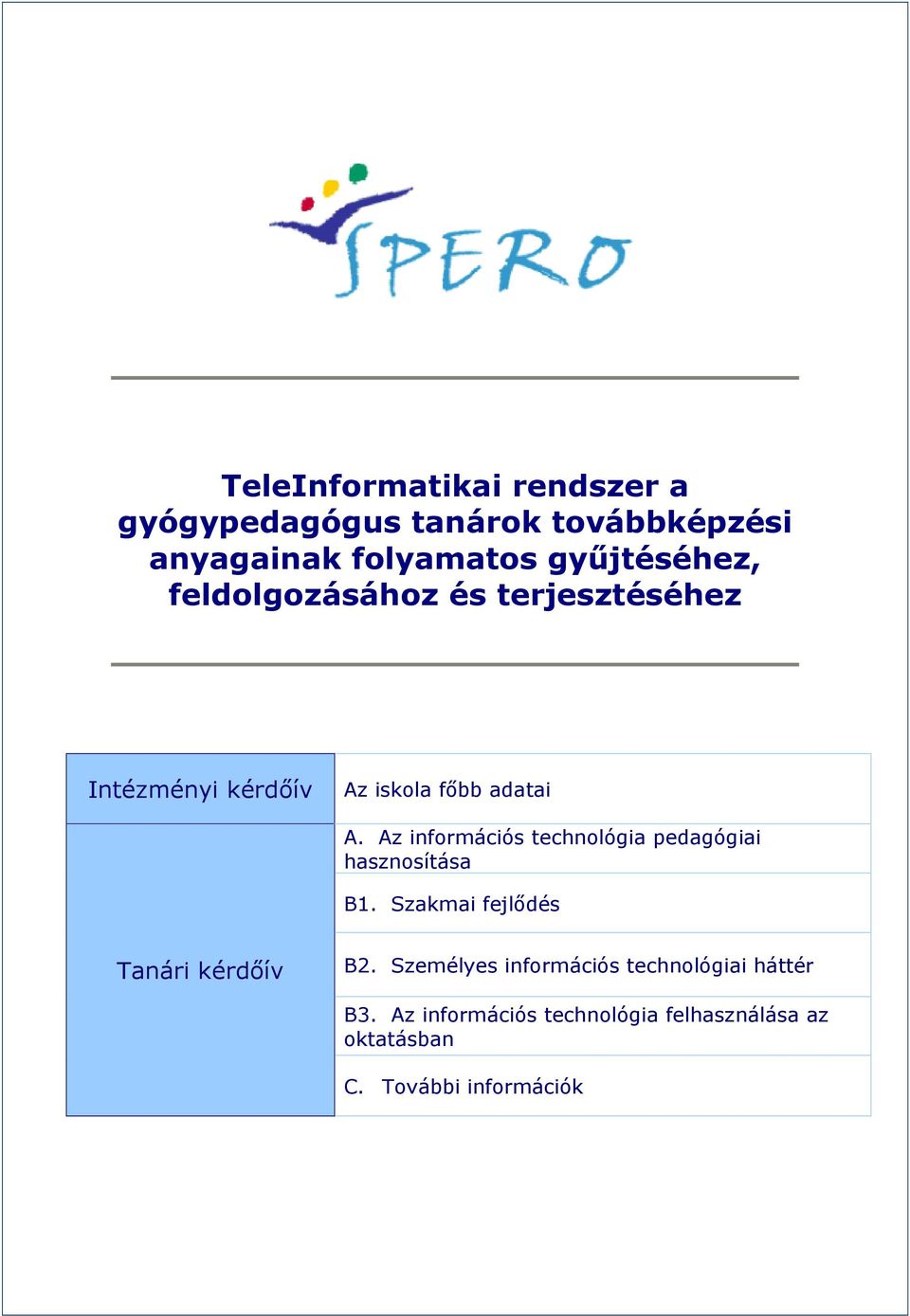 Az információs technológia pedagógiai hasznosítása B1. Szakmai fejlődés Tanári kérdőív B2.