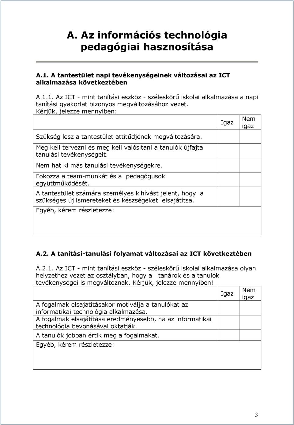 hat ki más tanulási tevékenységekre. Fokozza a team-munkát és a pedagógusok együttműködését.