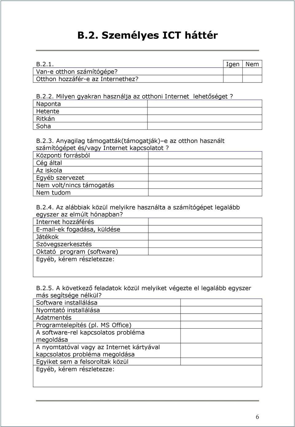 Az alábbiak közül melyikre használta a számítógépet legalább egyszer az elmúlt hónapban?