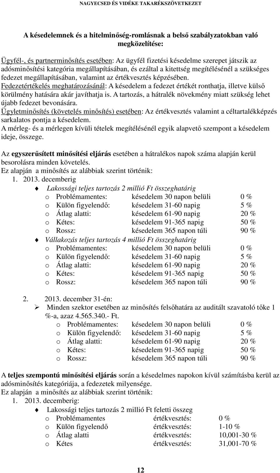 Fedezetértékelés meghatározásánál: A késedelem a fedezet értékét ronthatja, illetve külső körülmény hatására akár javíthatja is.