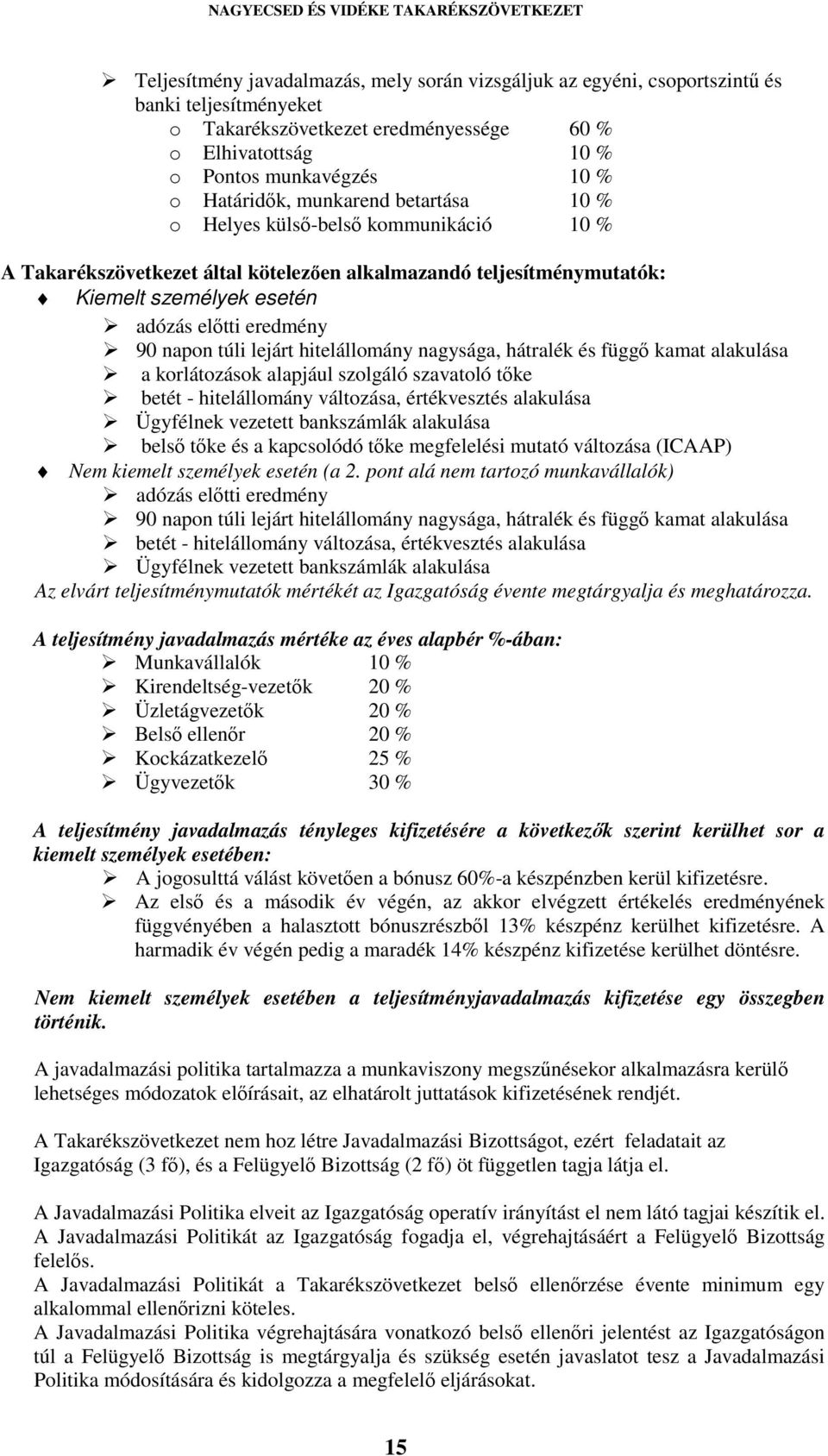 napon túli lejárt hitelállomány nagysága, hátralék és függő kamat alakulása a korlátozások alapjául szolgáló szavatoló tőke betét - hitelállomány változása, értékvesztés alakulása Ügyfélnek vezetett