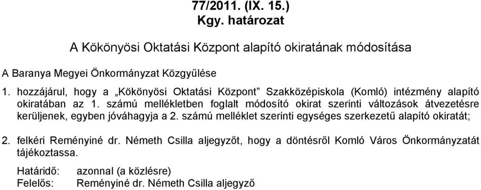 számú mellékletben foglalt módosító okirat szerinti változások átvezetésre kerüljenek, egyben jóváhagyja a 2.