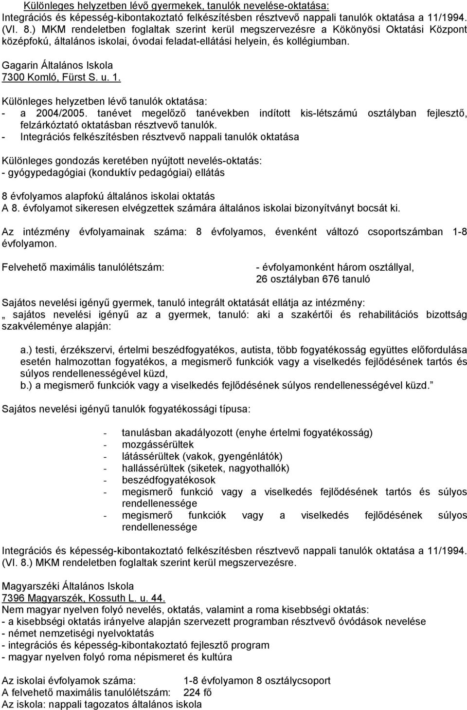 Gagarin Általános Iskola 7300 Komló, Fürst S. u. 1. Különleges helyzetben lévő tanulók oktatása: - a 2004/2005.