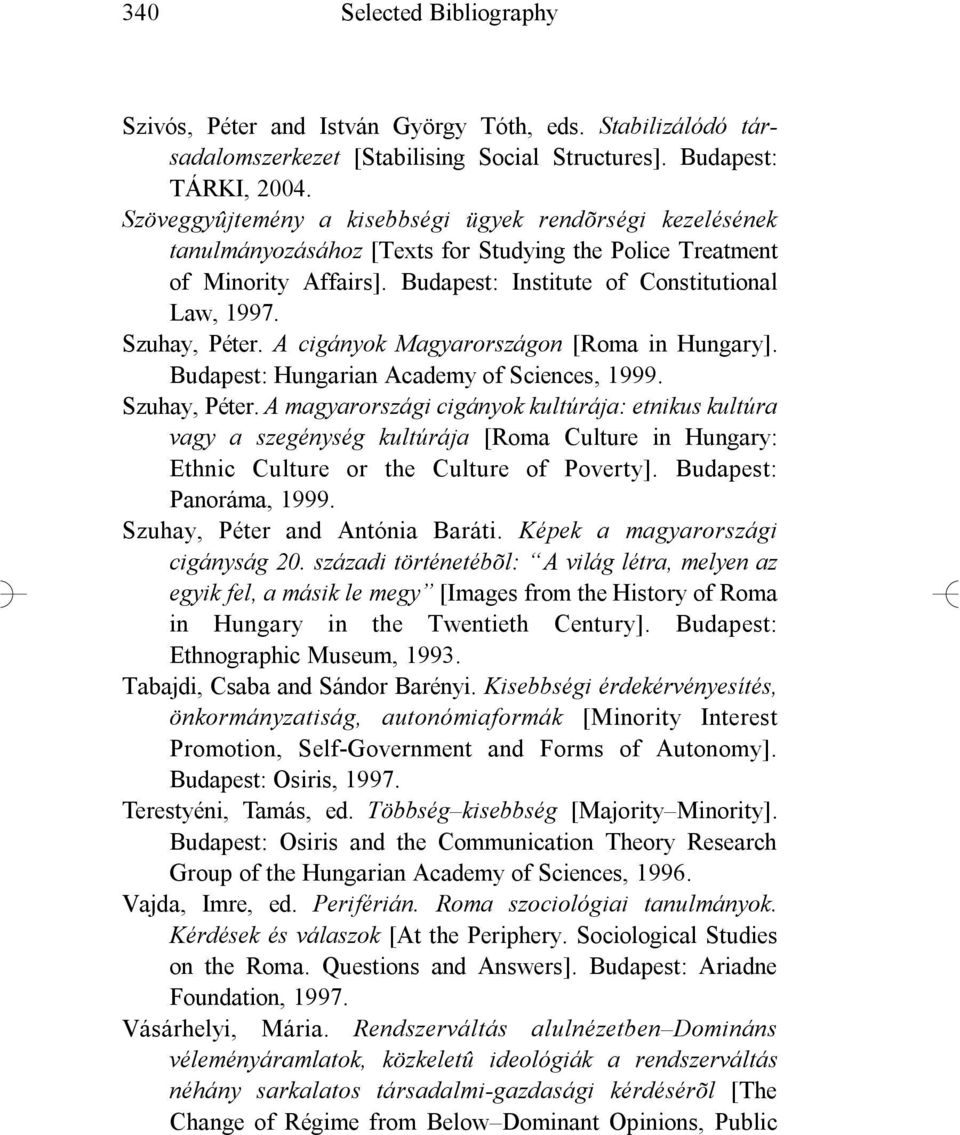 Szuhay, Péter. A cigányok Magyarországon [Roma in Hungary]. Budapest: Hungarian Academy of Sciences, 1999. Szuhay, Péter.