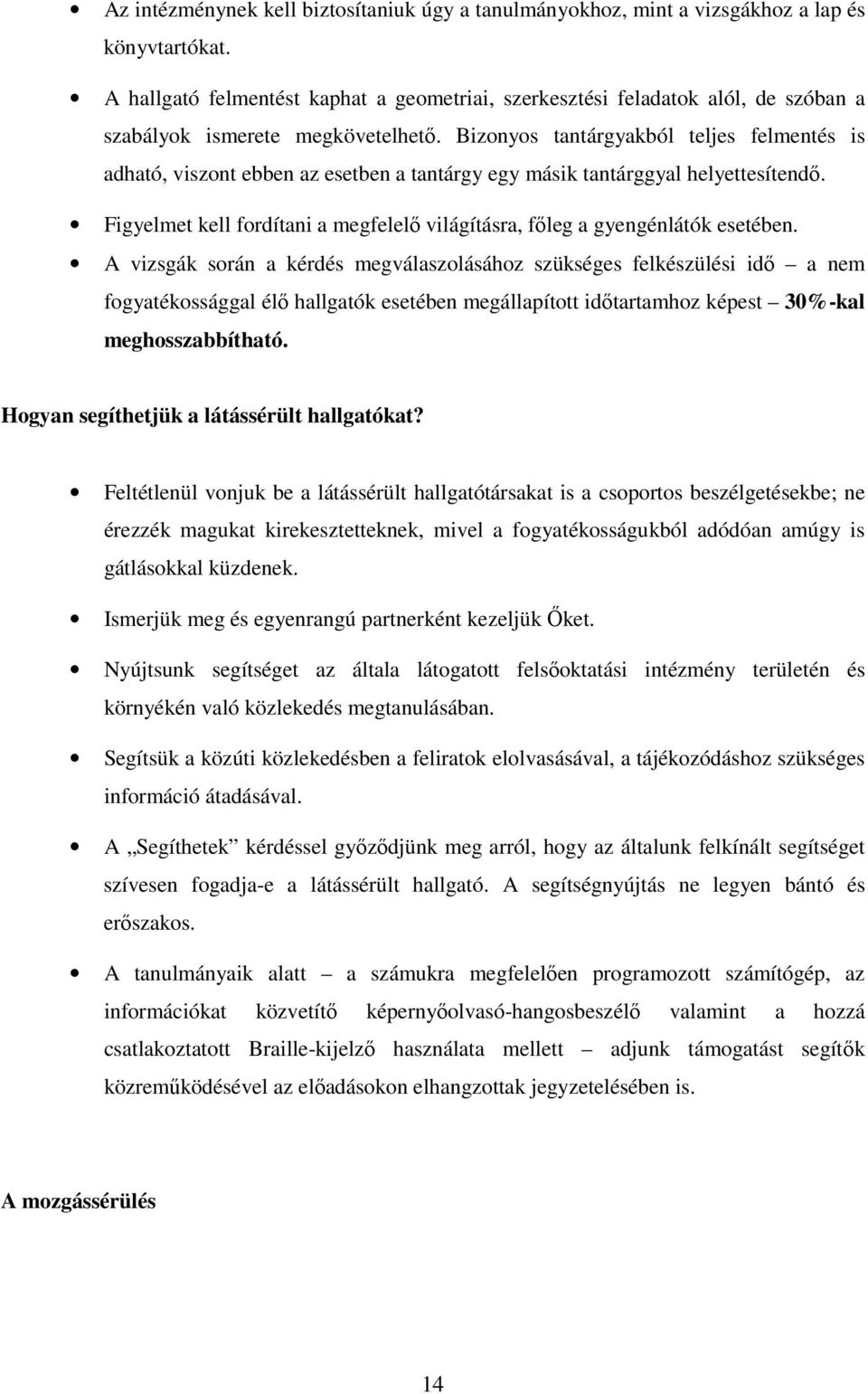 Bizonyos tantárgyakból teljes felmentés is adható, viszont ebben az esetben a tantárgy egy másik tantárggyal helyettesítendı.