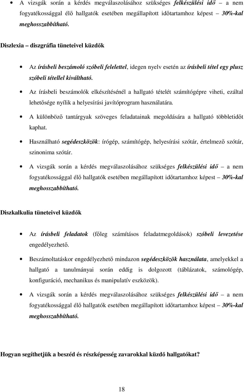 Az írásbeli beszámolók elkészítésénél a hallgató tételét számítógépre viheti, ezáltal lehetısége nyílik a helyesírási javítóprogram használatára.