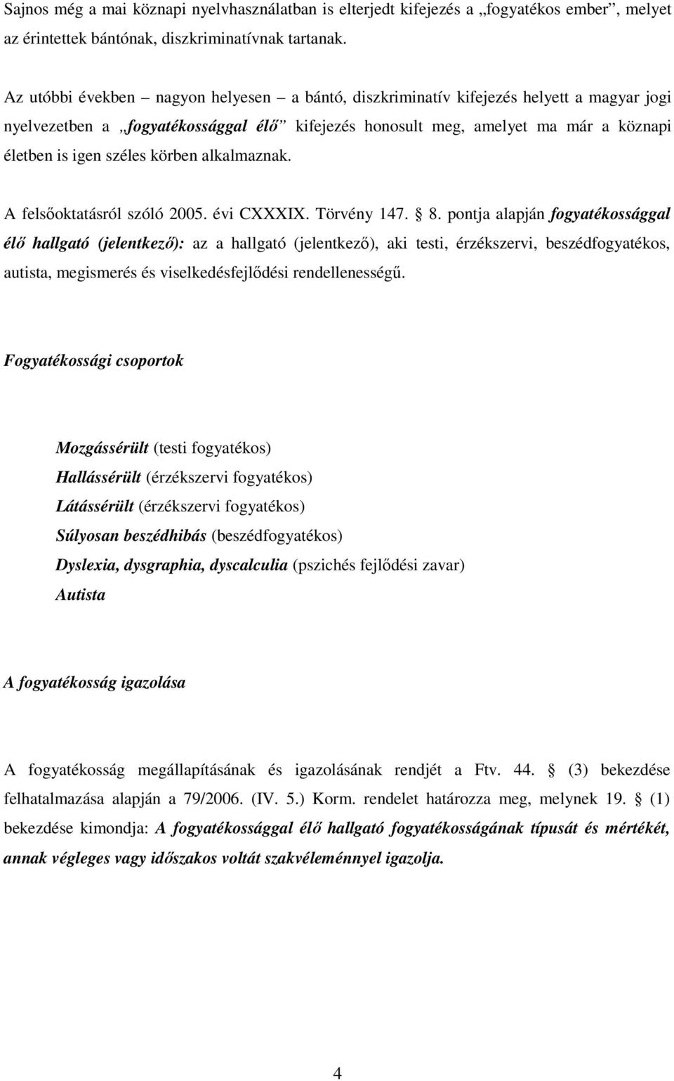 körben alkalmaznak. A felsıoktatásról szóló 2005. évi CXXXIX. Törvény 147. 8.