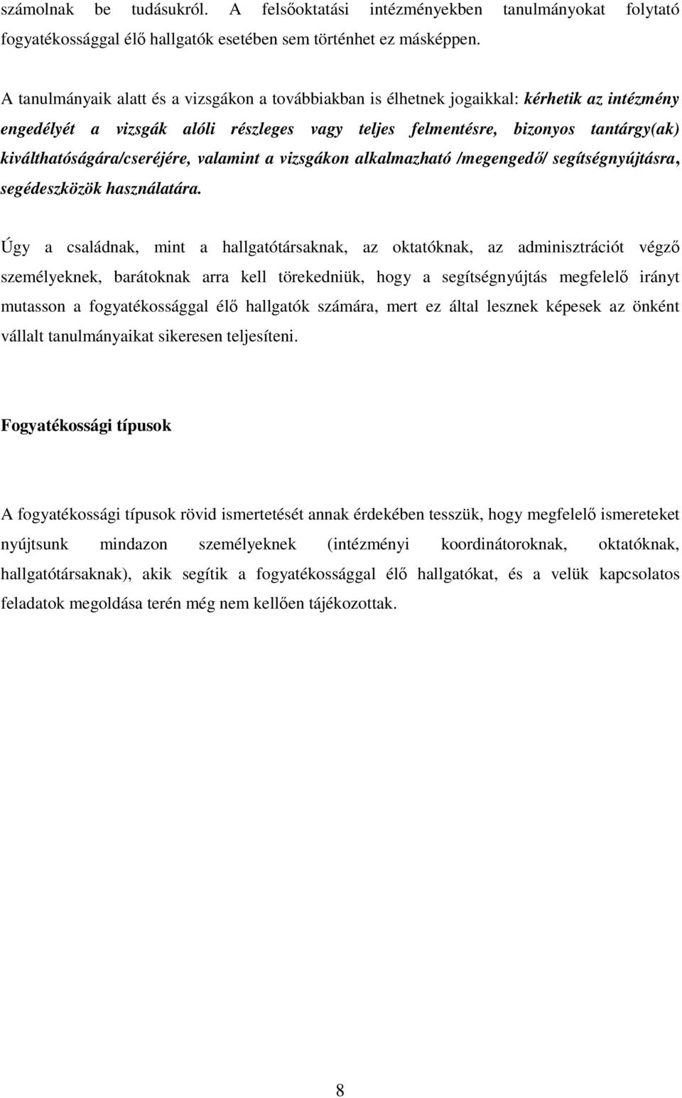 kiválthatóságára/cseréjére, valamint a vizsgákon alkalmazható /megengedı/ segítségnyújtásra, segédeszközök használatára.