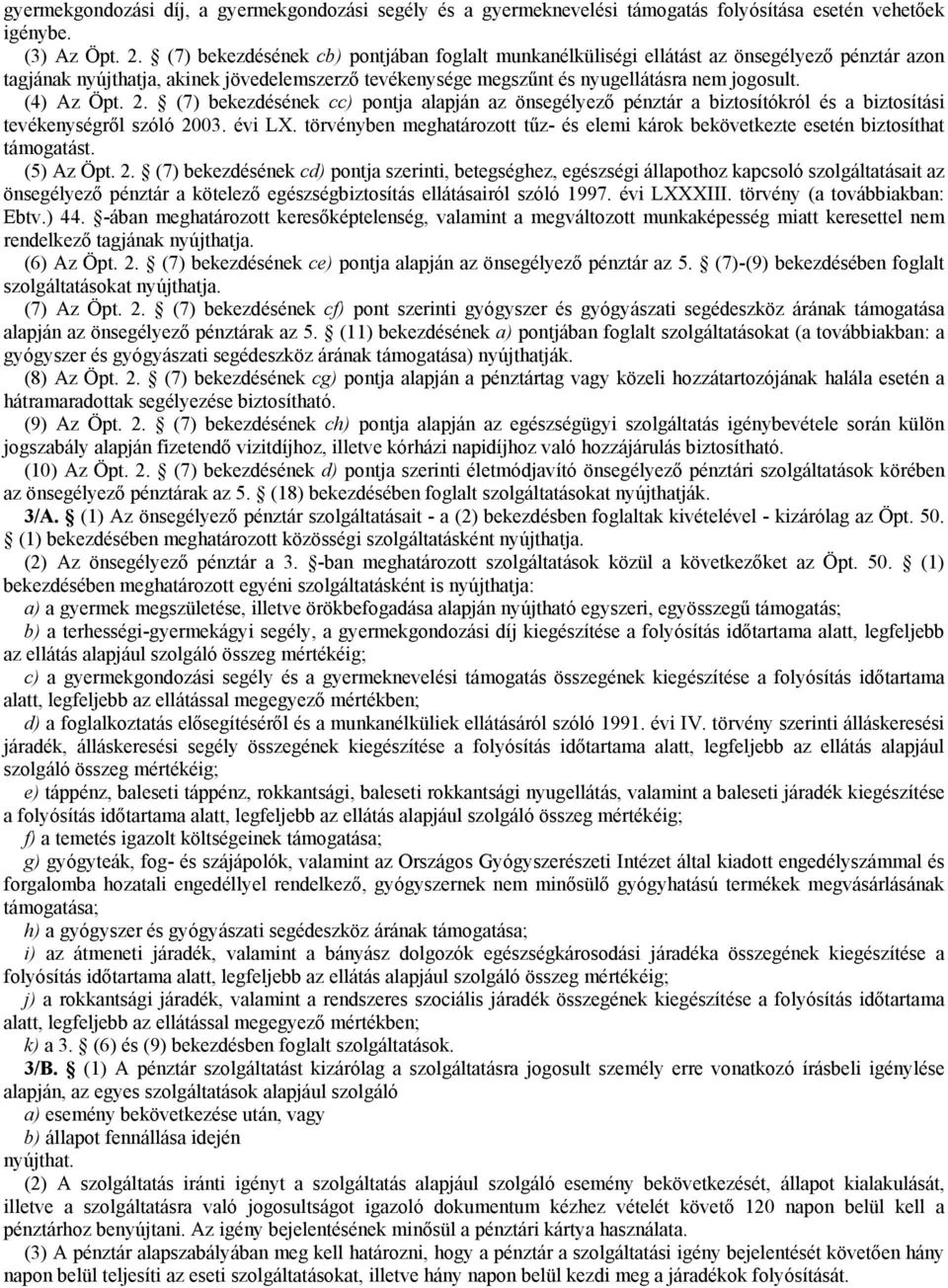 (4) Az Öpt. 2. (7) bekezdésének cc) pontja alapján az önsegélyező pénztár a biztosítókról és a biztosítási tevékenységről szóló 2003. évi LX.