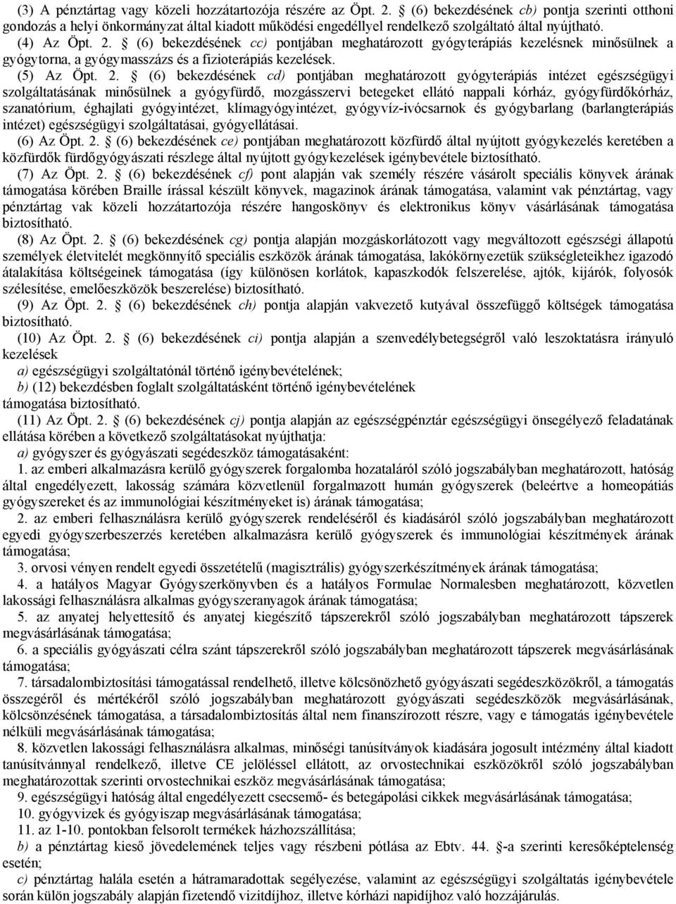 (6) bekezdésének cc) pontjában meghatározott gyógyterápiás kezelésnek minősülnek a gyógytorna, a gyógymasszázs és a fizioterápiás kezelések. (5) Az Öpt. 2.