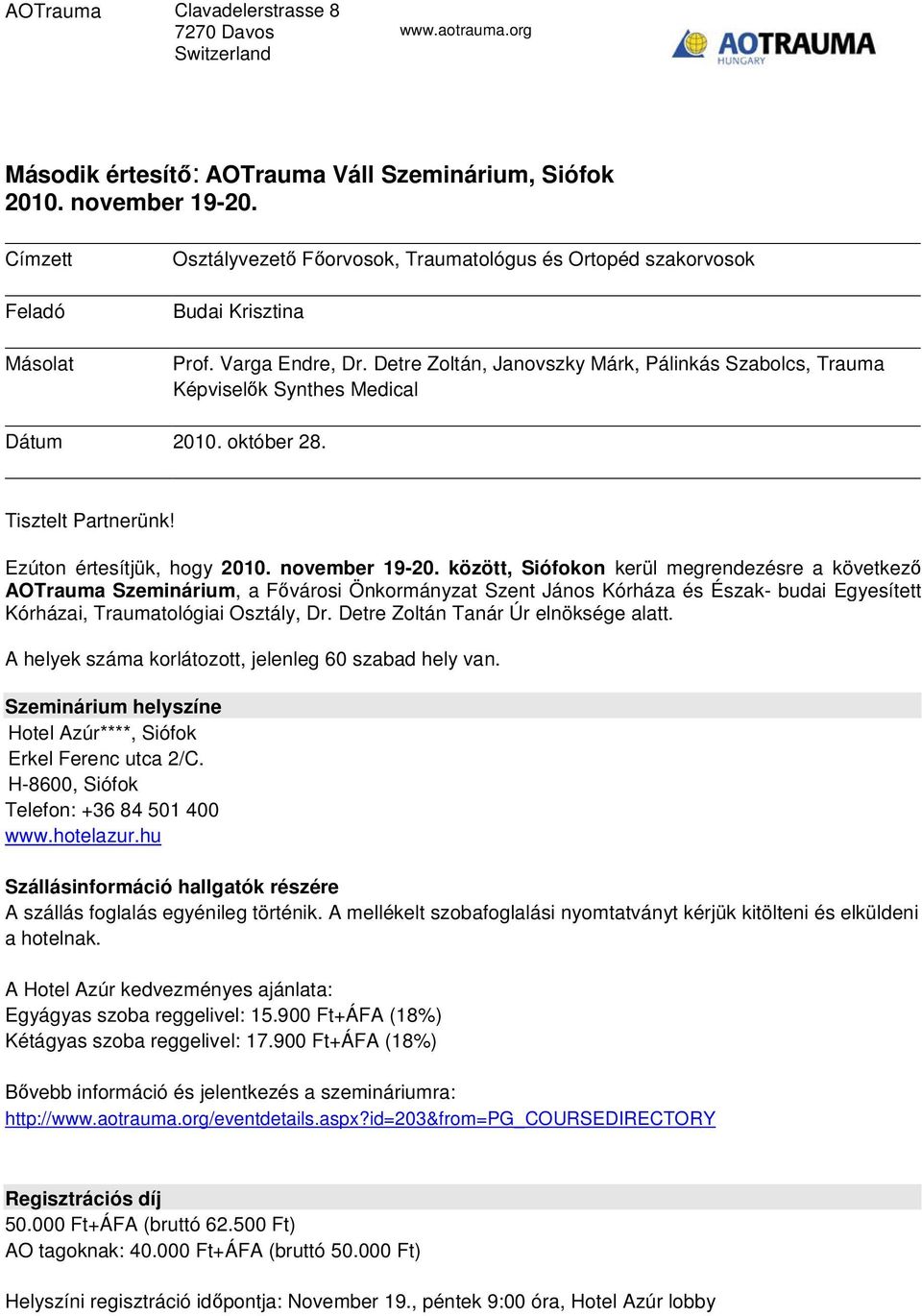 Detre Zoltán, Janovszky Márk, Pálinkás Szabolcs, Trauma Képviselők Synthes Medical Dátum 2010. október 28. Tisztelt Partnerünk! Ezúton értesítjük, hogy 2010. november 19-20.