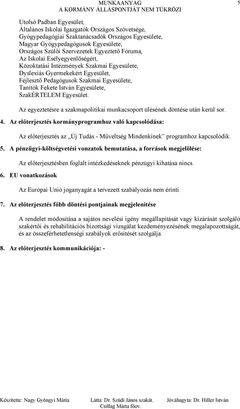 Egyesülete, SzakÉRTELEM Egyesület. Az egyeztetésre a szakmapolitikai munkacsoport ülésének döntése után kerül sor. 4.