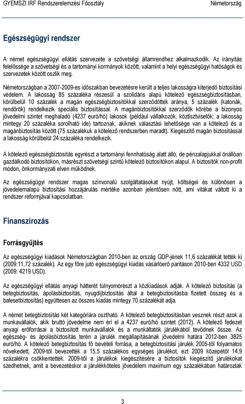 ban a 2007-2009-es időszakban bevezetésre került a teljes lakosságra kiterjedő biztosítási védelem.