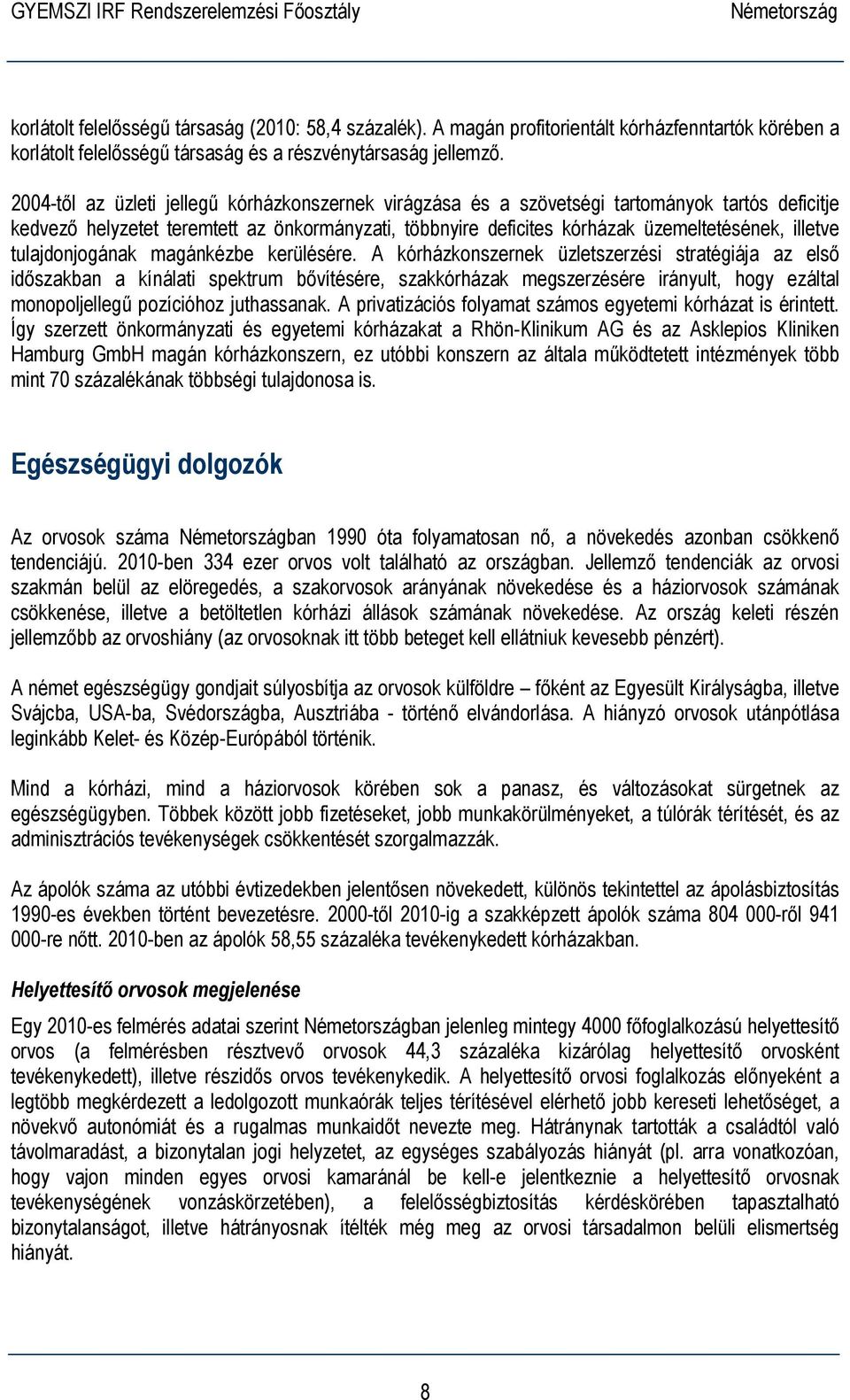tulajdonjogának magánkézbe kerülésére.