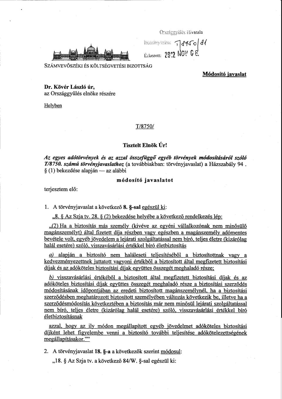 (1) bekezdése alapján az alábbi terjesztem elő : módosító javaslato t 1. A törvényjavaslat a következő 8. -sal egészül ki : 8. Az Szja tv. 28.