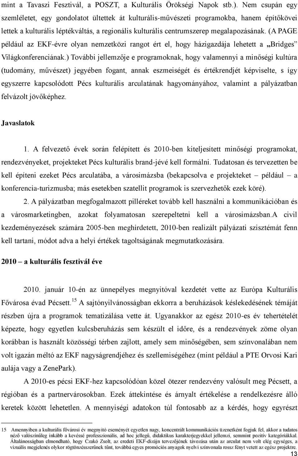 (A PAGE például az EKF-évre olyan nemzetközi rangot ért el, hogy házigazdája lehetett a Bridges Világkonferenciának.