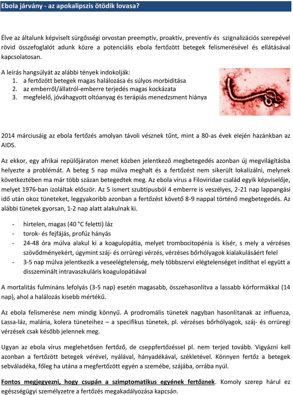 ellátásával kapcslatsan. A leírás hangsúlyát az alábbi tények indklják: 1. a fertőzött betegek magas halálzása és súlys mrbiditása 2. az emberről/állatról-emberre terjedés magas kckázata 3.