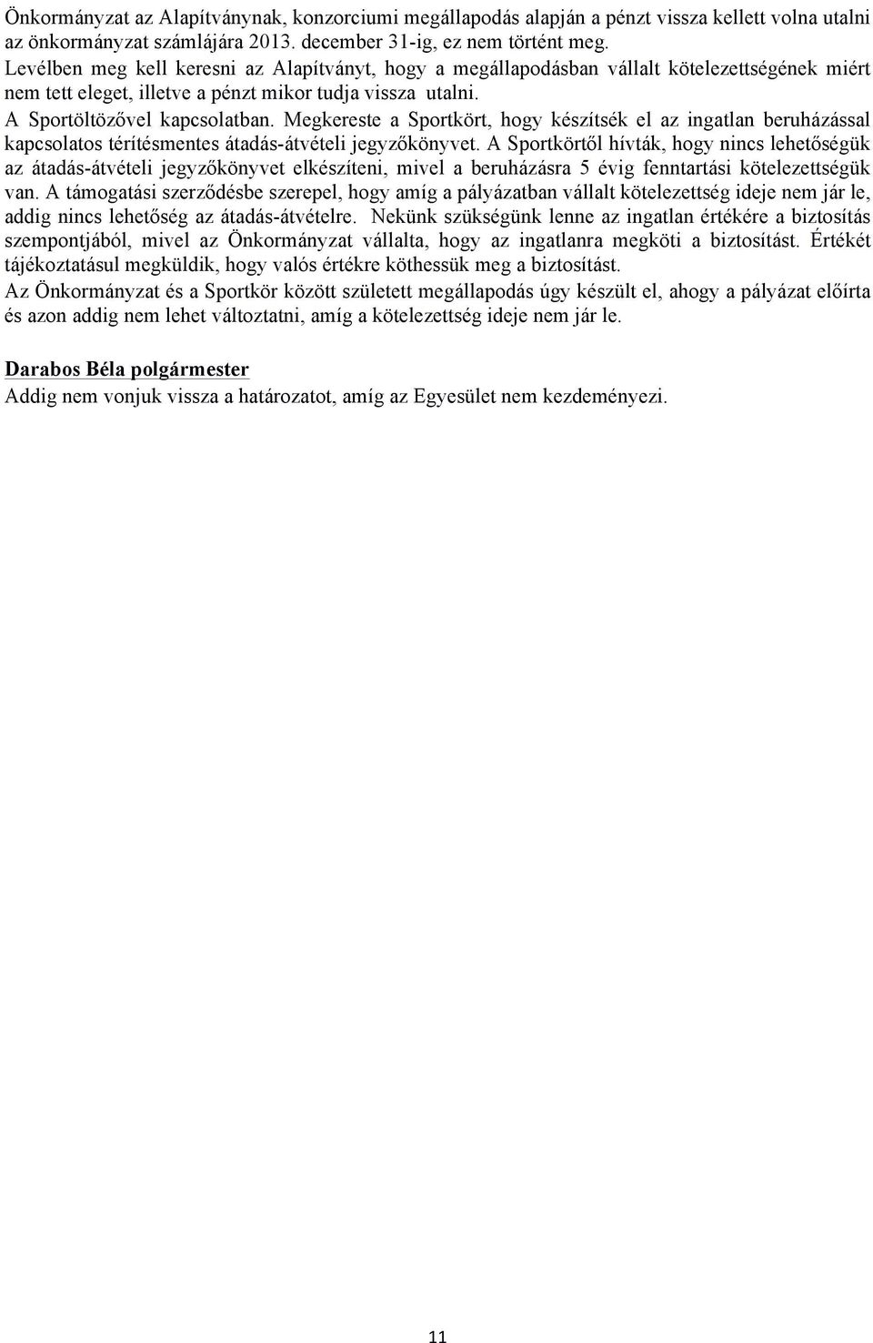 Megkereste a Sportkört, hogy készítsék el az ingatlan beruházással kapcsolatos térítésmentes átadás-átvételi jegyzőkönyvet.