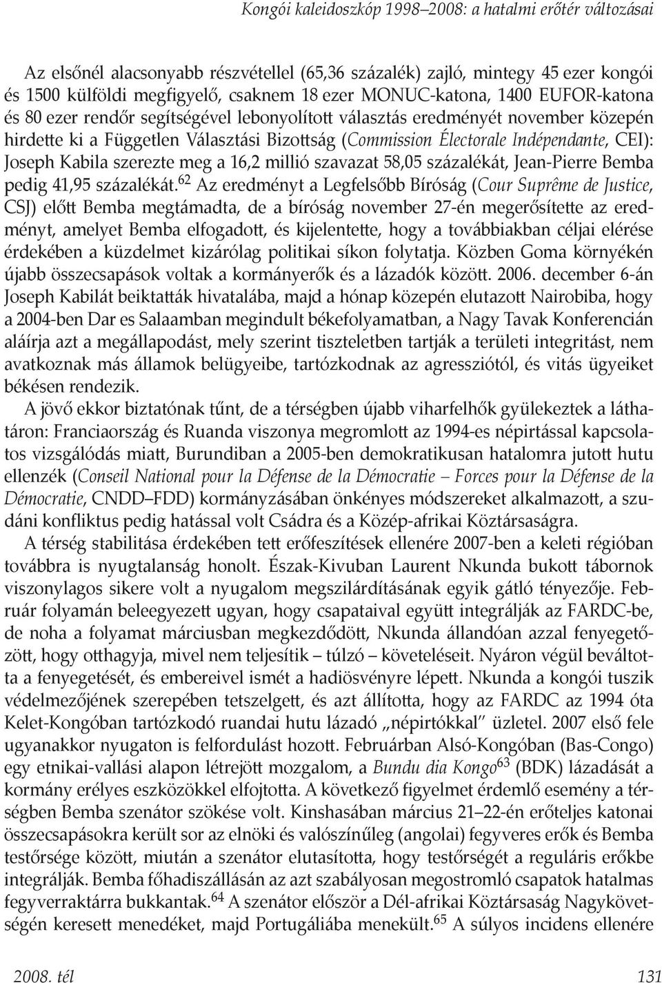CEI): Joseph Kabila szerezte meg a 16,2 millió szavazat 58,05 százalékát, Jean-Pierre Bemba pedig 41,95 százalékát.