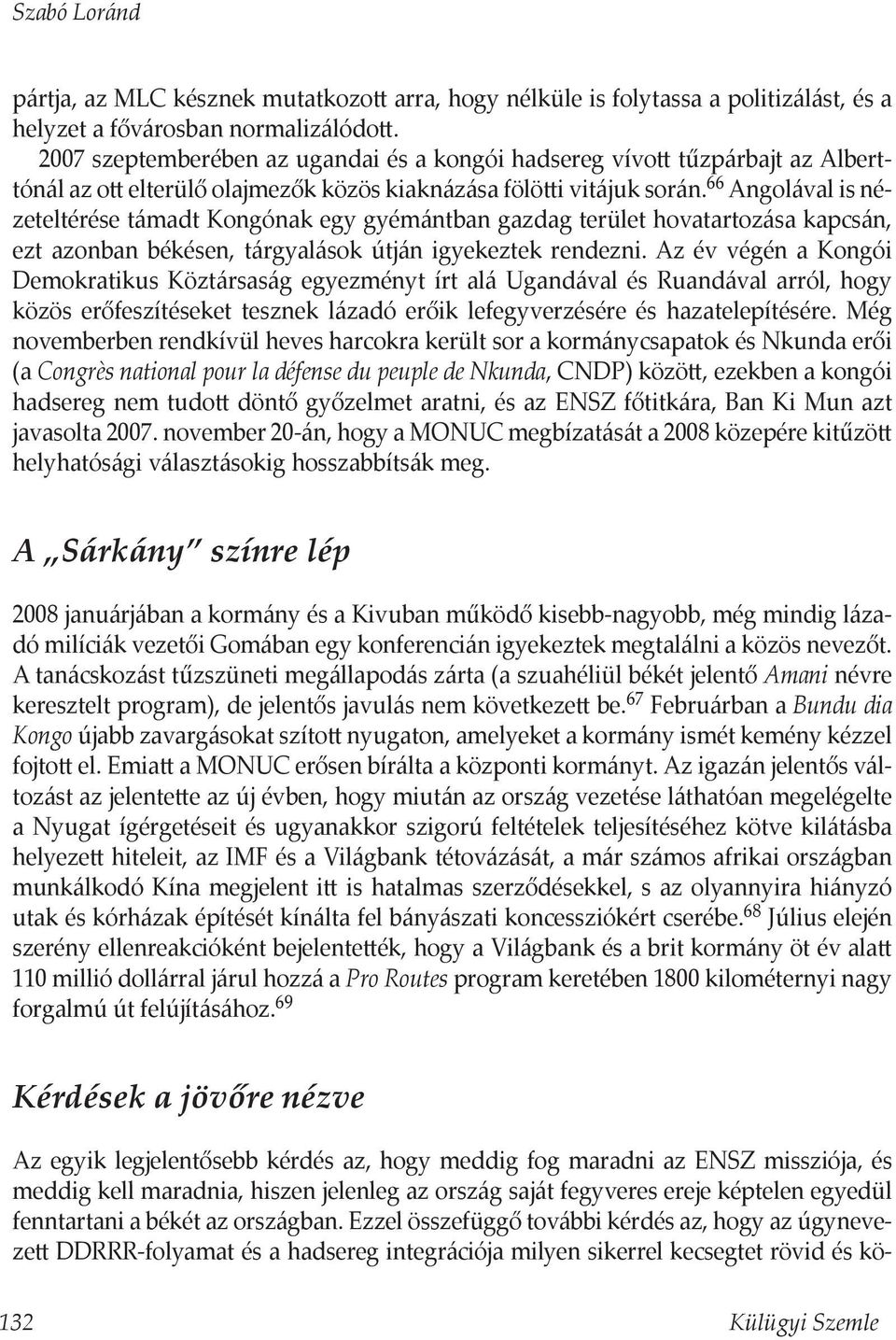 66 Angolával is nézeteltérése támadt Kongónak egy gyémántban gazdag terület hovatartozása kapcsán, ezt azonban békésen, tárgyalások útján igyekeztek rendezni.