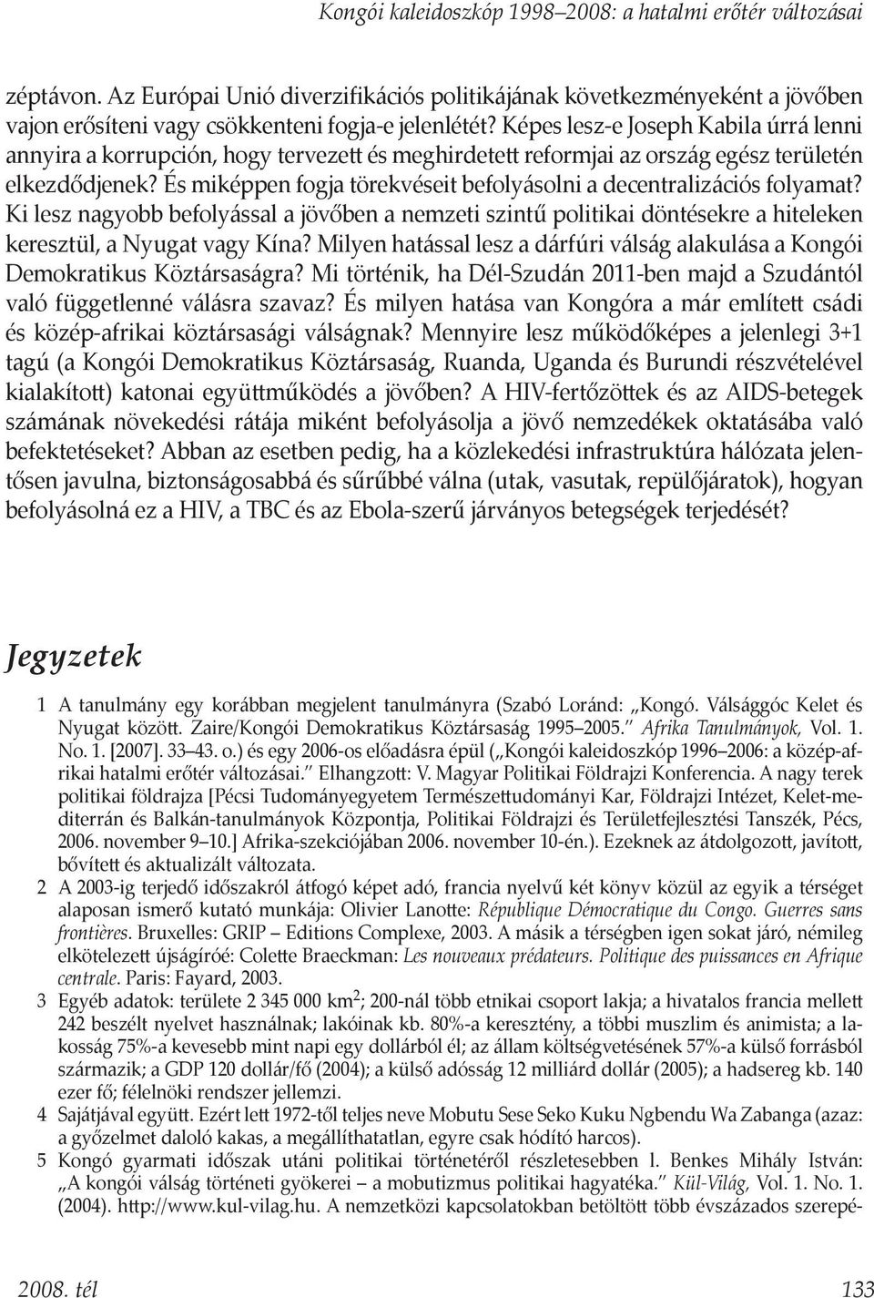 És miképpen fogja törekvéseit befolyásolni a decentralizációs folyamat? Ki lesz nagyobb befolyással a jövőben a nemzeti szintű politikai döntésekre a hiteleken keresztül, a Nyugat vagy Kína?